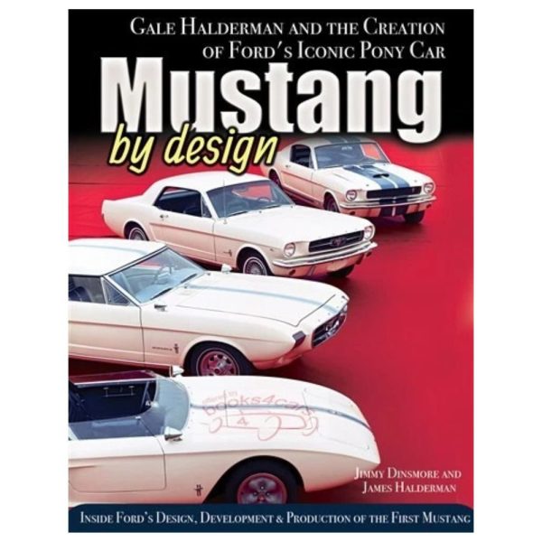 Mustang By Design: Gale Halderman and the Creation of Ford's Iconic Pony Car